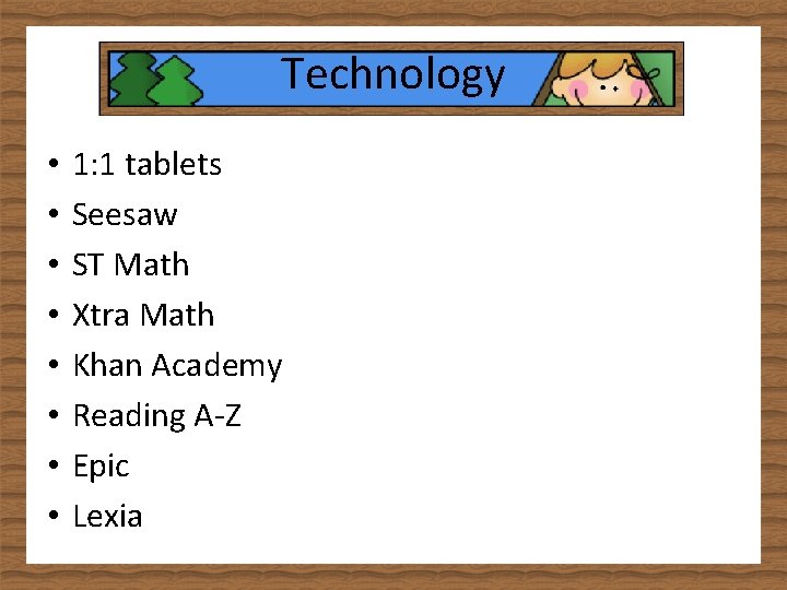 Technology • • 1: 1 tablets Seesaw ST Math Xtra Math Khan Academy Reading