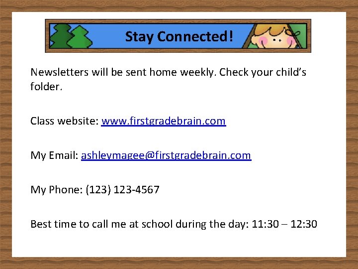 Stay Connected! Newsletters will be sent home weekly. Check your child’s folder. Class website: