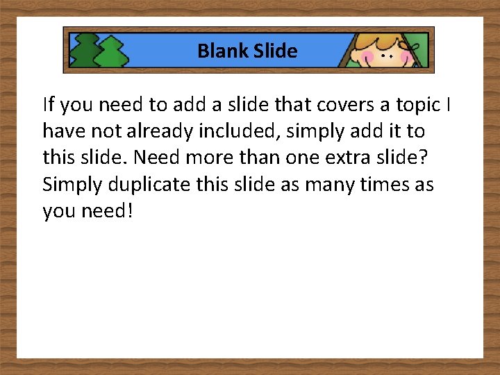 Blank Slide If you need to add a slide that covers a topic I