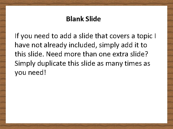 Blank Slide If you need to add a slide that covers a topic I