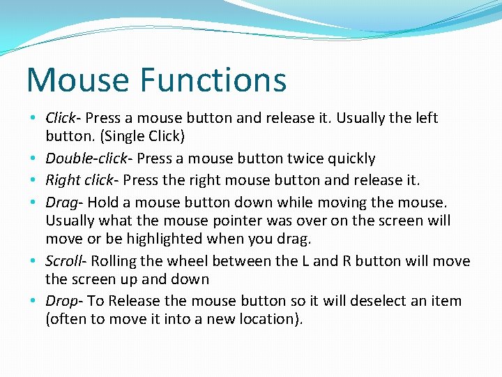 Mouse Functions • Click- Press a mouse button and release it. Usually the left Mouse Functions • Click- Press a mouse button and release it. Usually the left