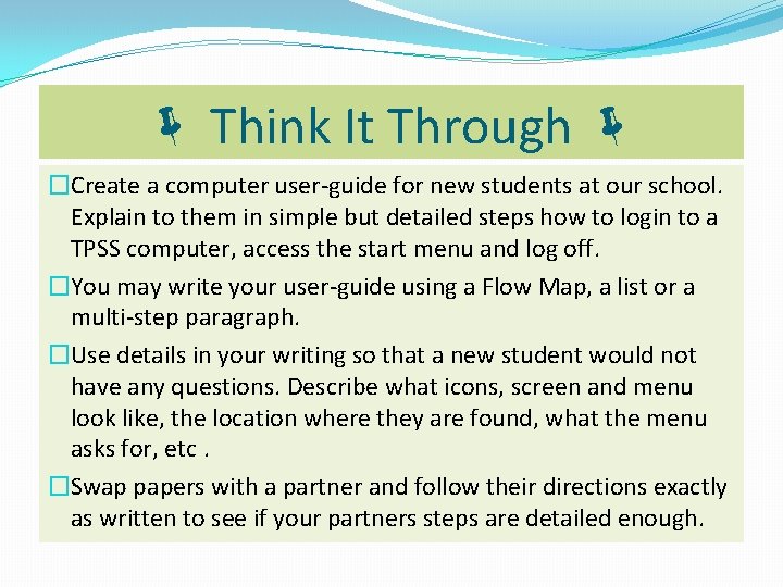 Think It Through �Create a computer user-guide for new students at our school. Think It Through �Create a computer user-guide for new students at our school.