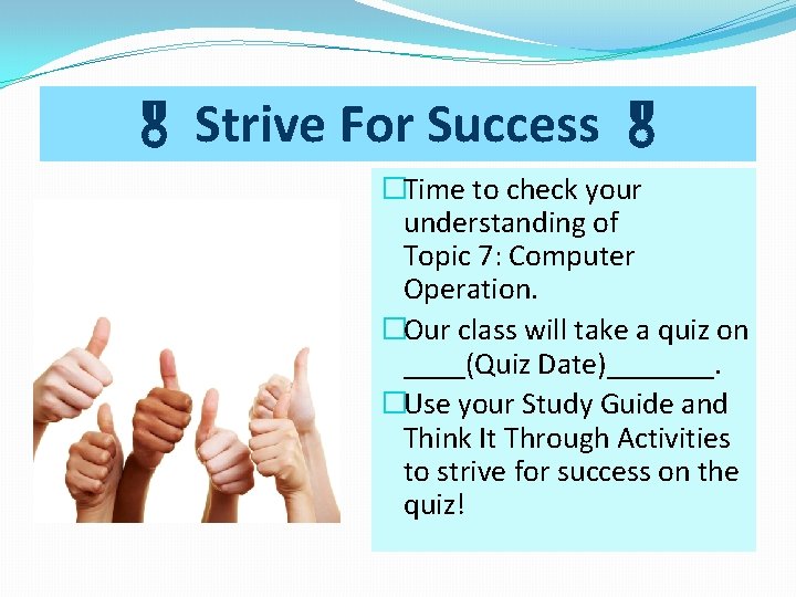 Strive For Success �Time to check your understanding of Topic 7: Computer Operation. Strive For Success �Time to check your understanding of Topic 7: Computer Operation.