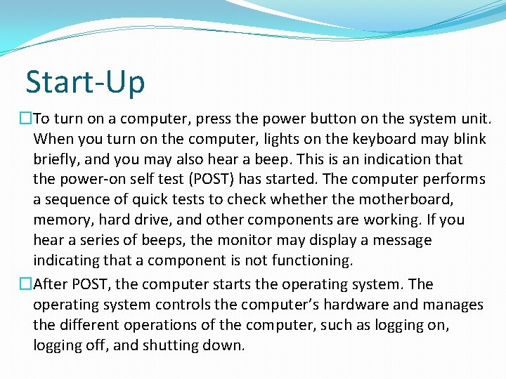 Start-Up �To turn on a computer, press the power button on the system unit. Start-Up �To turn on a computer, press the power button on the system unit.