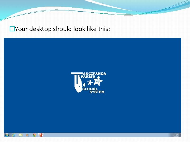 �Your desktop should look like this: �Your desktop should look like this: