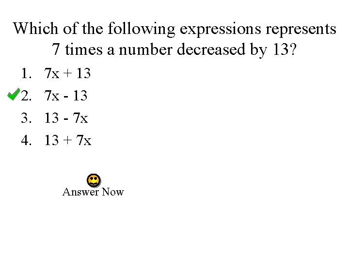 Which of the following expressions represents 7 times a number decreased by 13? 1.
