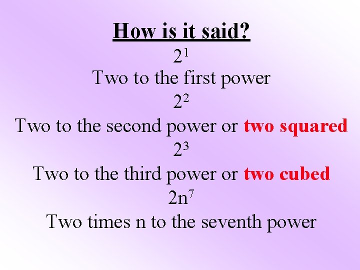 How is it said? 21 Two to the first power 22 Two to the