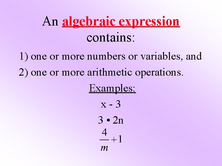 An algebraic expression contains: 1) one or more numbers or variables, and 2) one