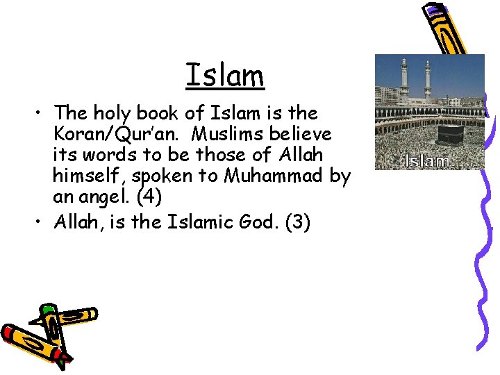 Islam • The holy book of Islam is the Koran/Qur’an. Muslims believe its words