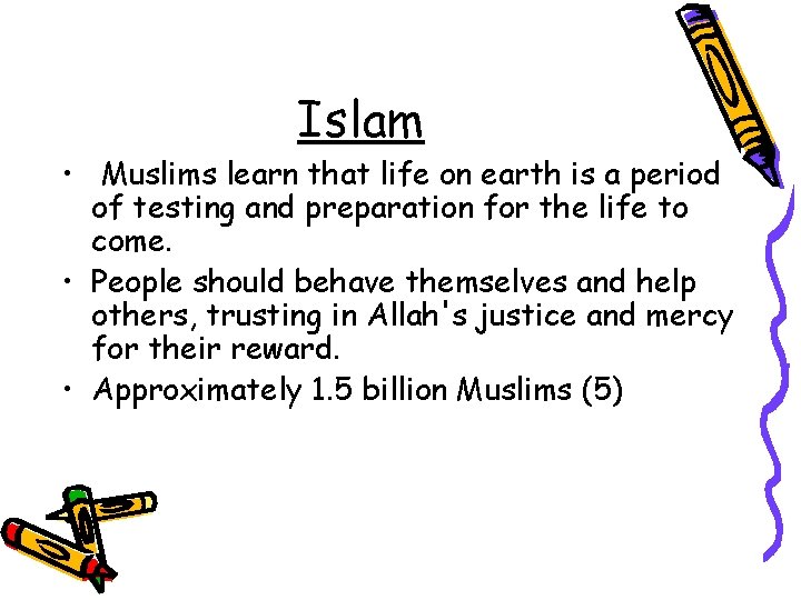 Islam • Muslims learn that life on earth is a period of testing and