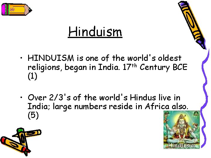 Hinduism • HINDUISM is one of the world's oldest religions, began in India. 17