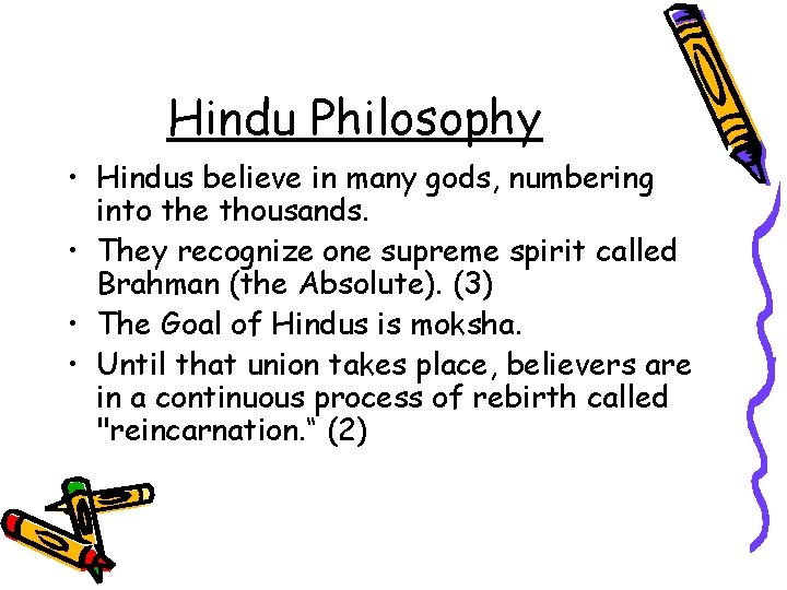 Hindu Philosophy • Hindus believe in many gods, numbering into the thousands. • They
