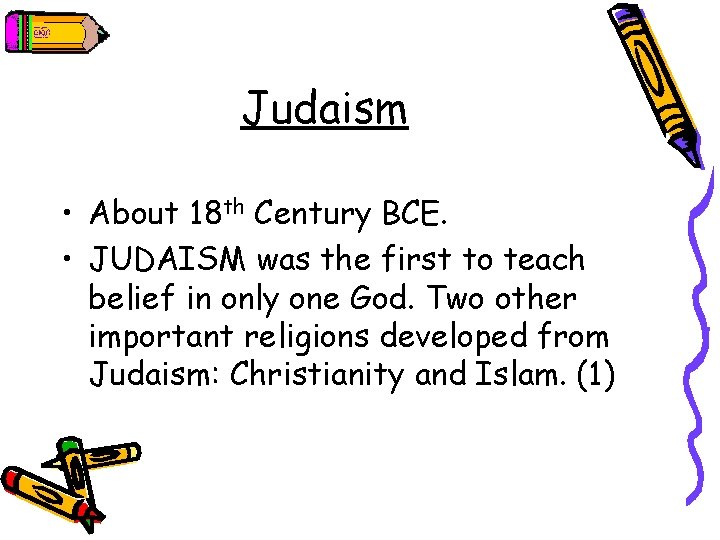 Judaism • About 18 th Century BCE. • JUDAISM was the first to teach