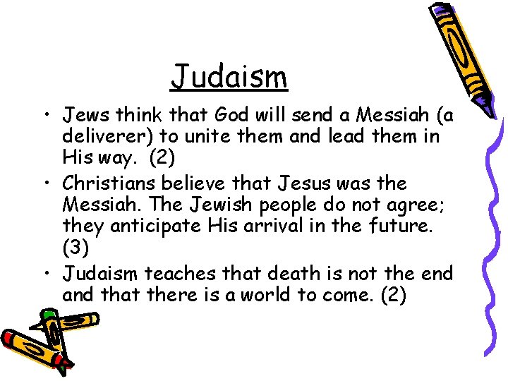 Judaism • Jews think that God will send a Messiah (a deliverer) to unite