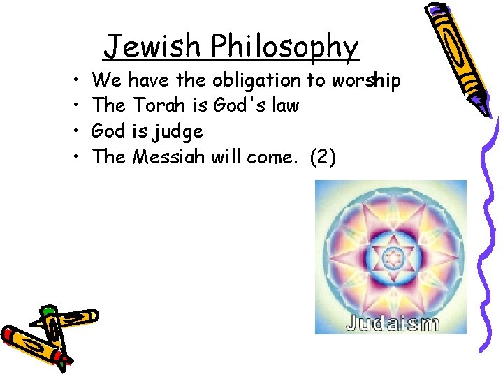  • • Jewish Philosophy We have the obligation to worship The Torah is