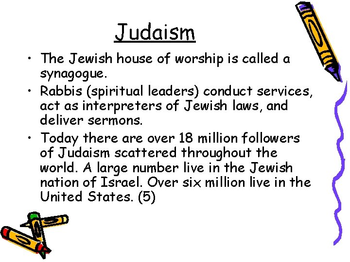 Judaism • The Jewish house of worship is called a synagogue. • Rabbis (spiritual