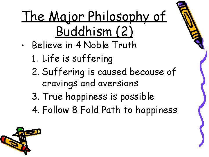 The Major Philosophy of Buddhism (2) • Believe in 4 Noble Truth 1. Life