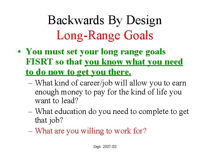 Backwards By Design Long-Range Goals • You must set your long range goals FISRT