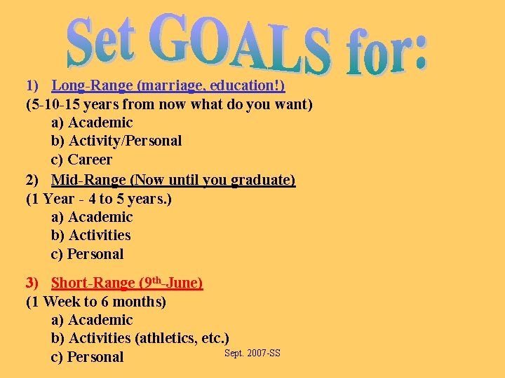 1) Long-Range (marriage, education!) (5 -10 -15 years from now what do you want)