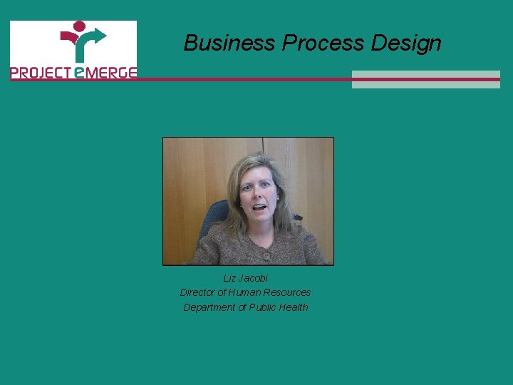 Business Process Design Liz Jacobi Director of Human Resources Department of Public Health 