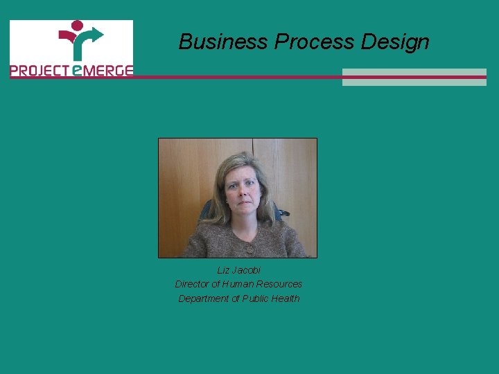 Business Process Design Liz Jacobi Director of Human Resources Department of Public Health 