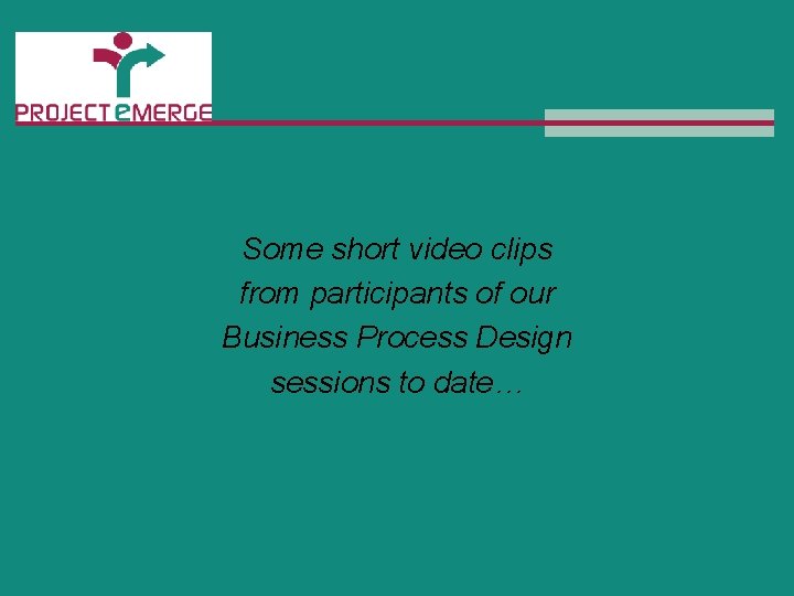 Business Process Design Some short video clips from participants of our Business Process Design