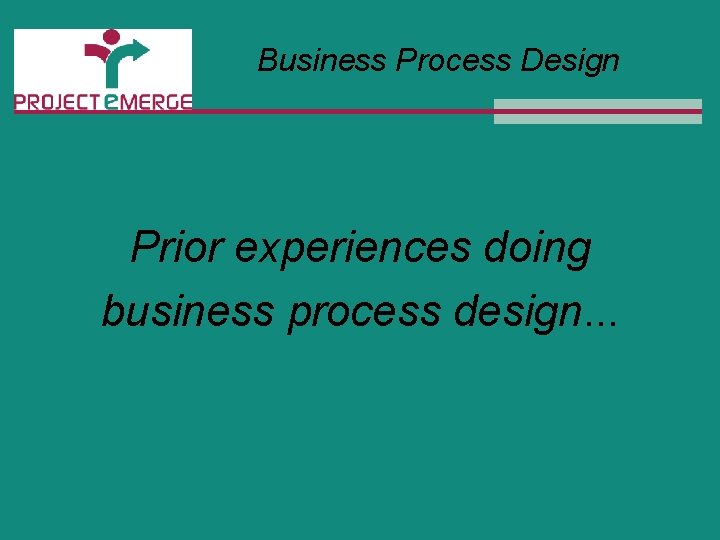 Business Process Design Prior experiences doing business process design. . . 