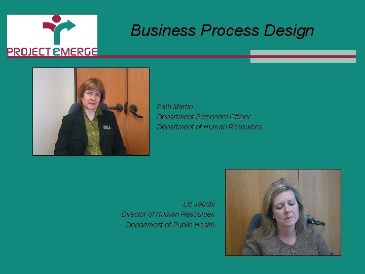 Business Process Design Patti Martin Department Personnel Officer Department of Human Resources Liz Jacobi