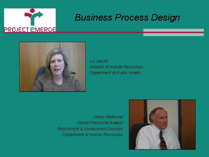 Business Process Design Liz Jacobi Director of Human Resources Department of Public Health Gerry