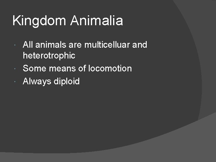 Kingdom Animalia All animals are multicelluar and heterotrophic Some means of locomotion Always diploid