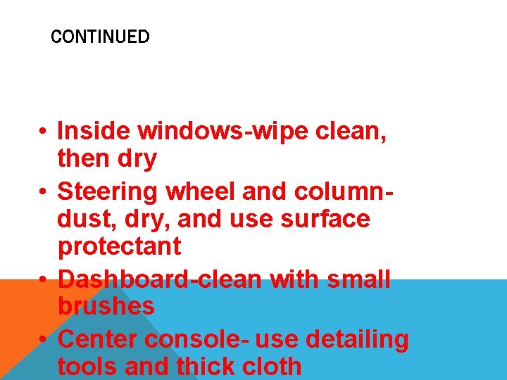 CONTINUED • Inside windows-wipe clean, then dry • Steering wheel and columndust, dry, and