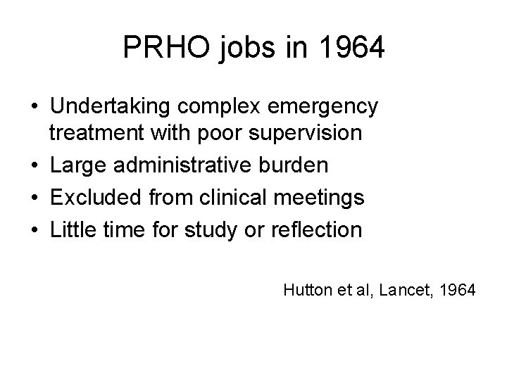 PRHO jobs in 1964 • Undertaking complex emergency treatment with poor supervision • Large