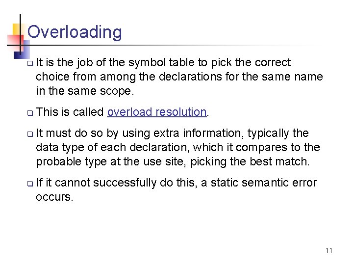Overloading q q It is the job of the symbol table to pick the