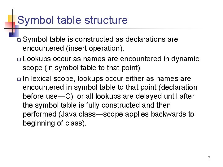 Symbol table structure Symbol table is constructed as declarations are encountered (insert operation). q