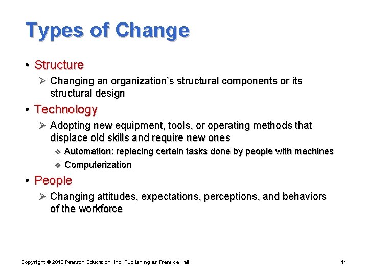 Types of Change • Structure Ø Changing an organization’s structural components or its structural