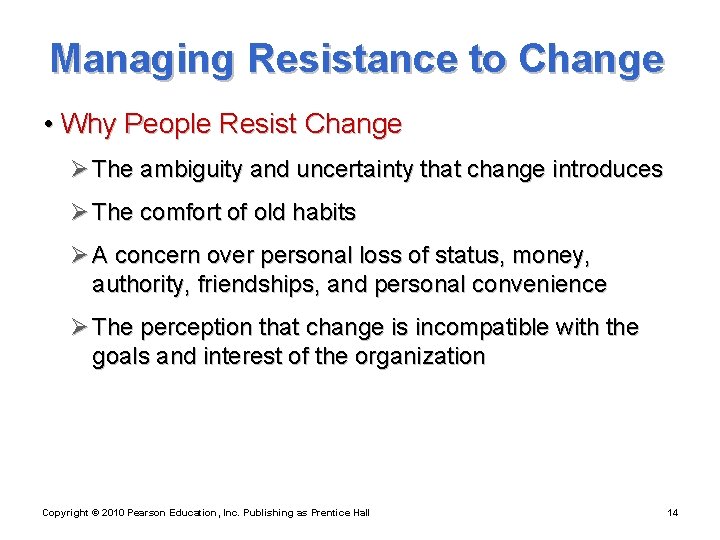 Managing Resistance to Change • Why People Resist Change Ø The ambiguity and uncertainty