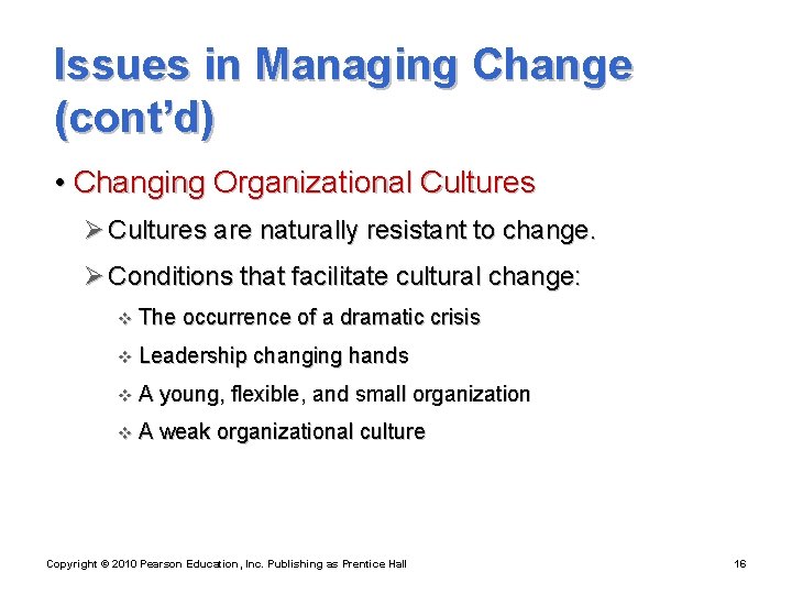 Issues in Managing Change (cont’d) • Changing Organizational Cultures Ø Cultures are naturally resistant