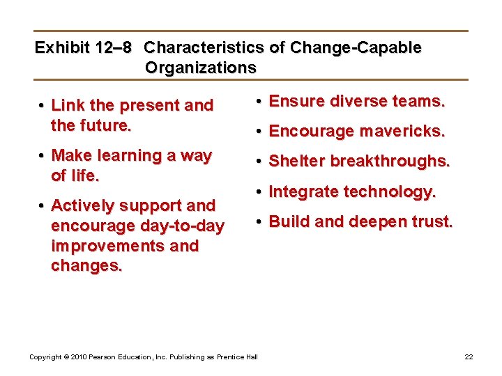 Exhibit 12– 8 Characteristics of Change-Capable Organizations • Link the present and the future.