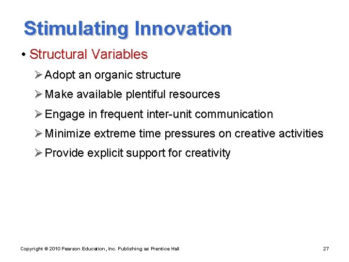 Stimulating Innovation • Structural Variables Ø Adopt an organic structure Ø Make available plentiful