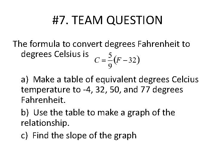 #7. TEAM QUESTION The formula to convert degrees Fahrenheit to degrees Celsius is a)