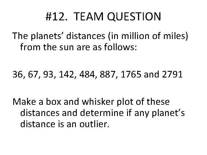 #12. TEAM QUESTION The planets’ distances (in million of miles) from the sun are