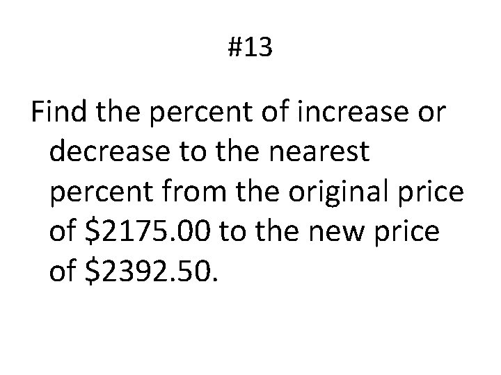 #13 Find the percent of increase or decrease to the nearest percent from the