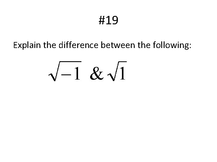 #19 Explain the difference between the following: 