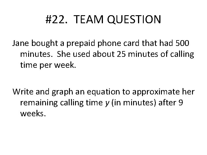 #22. TEAM QUESTION Jane bought a prepaid phone card that had 500 minutes. She