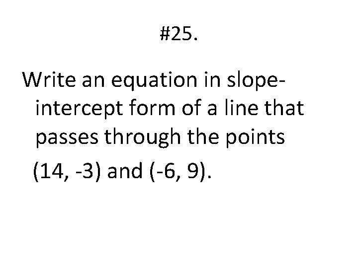 #25. Write an equation in slopeintercept form of a line that passes through the