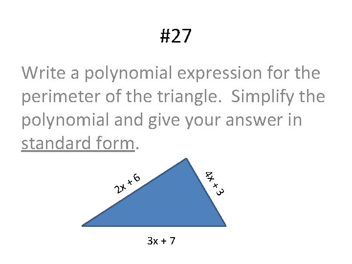 #27 Write a polynomial expression for the perimeter of the triangle. Simplify the polynomial