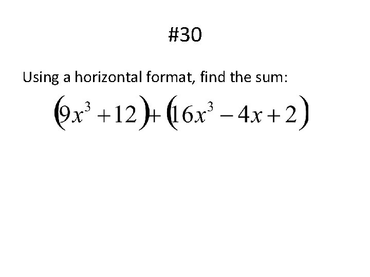 #30 Using a horizontal format, find the sum: 