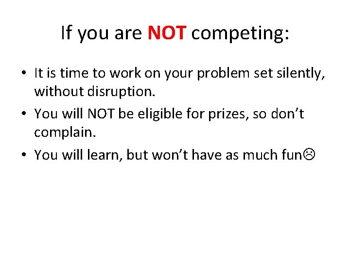 If you are NOT competing: • It is time to work on your problem