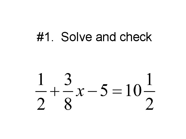 #1. Solve and check 