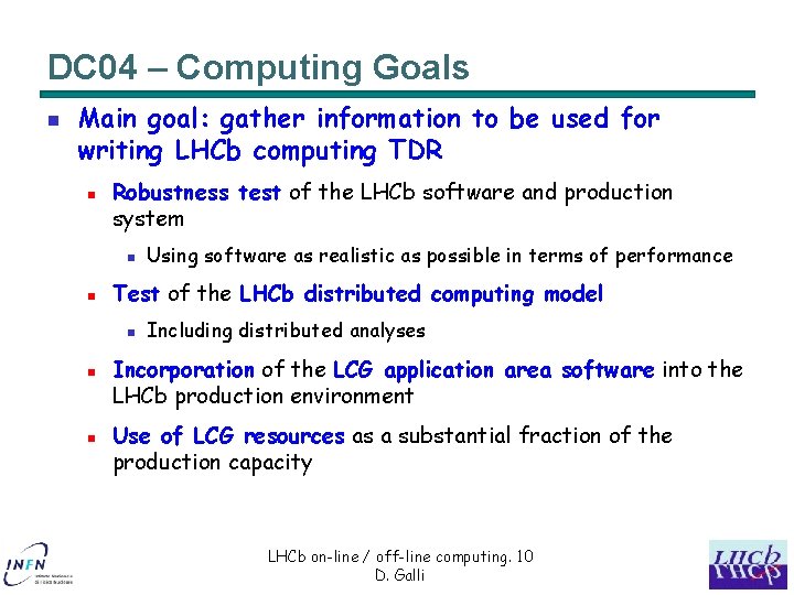 DC 04 – Computing Goals n Main goal: gather information to be used for